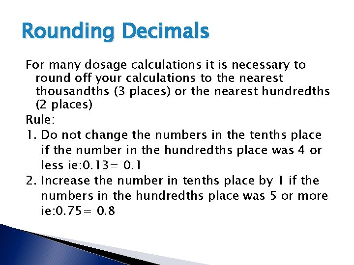 Rounding Decimals For many dosage calculations it is necessary to round off your calculations Rounding Decimals For many dosage calculations it is necessary to round off your calculations