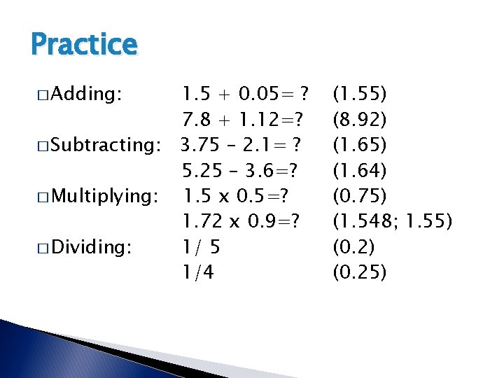 Practice � Adding: 1. 5 + 0. 05= ? 7. 8 + 1. 12=? Practice � Adding: 1. 5 + 0. 05= ? 7. 8 + 1. 12=?