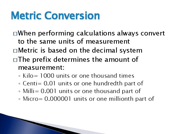Metric Conversion � When performing calculations always convert to the same units of measurement Metric Conversion � When performing calculations always convert to the same units of measurement