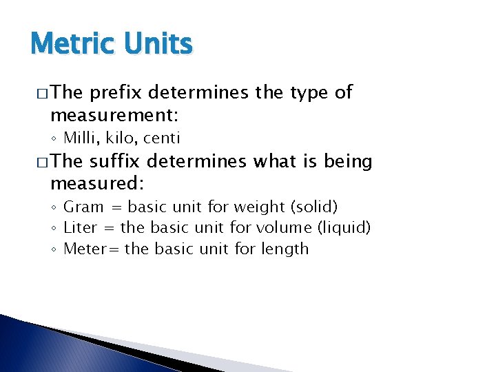 Metric Units � The prefix determines the type of measurement: ◦ Milli, kilo, centi Metric Units � The prefix determines the type of measurement: ◦ Milli, kilo, centi