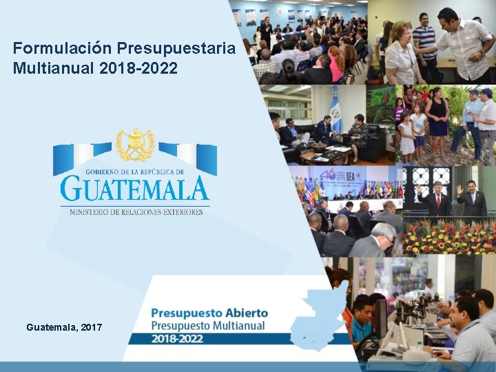 Formulación Presupuestaria Multianual 2018 -2022 Guatemala, 2017 