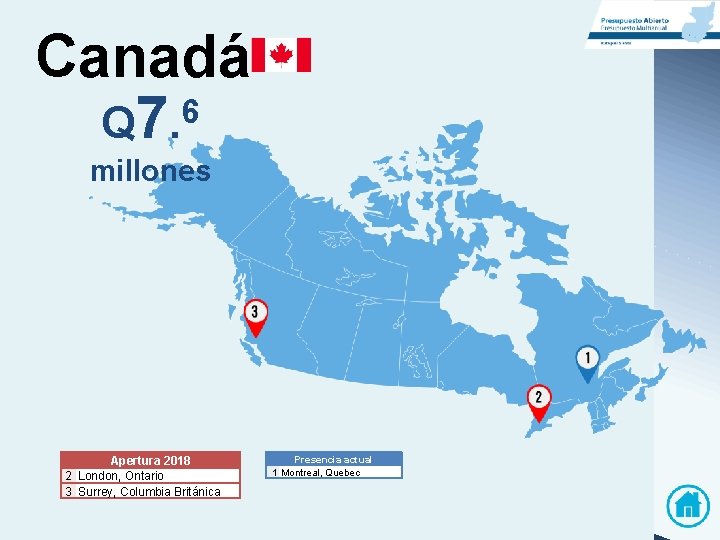 Canadá 6 Q 7. millones Apertura 2018 2 London, Ontario 3 Surrey, Columbia Británica