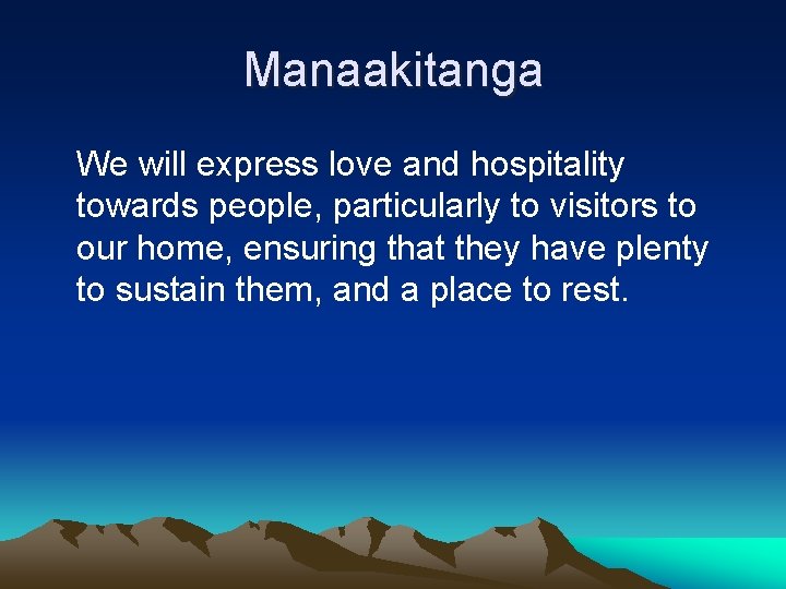 Manaakitanga We will express love and hospitality towards people, particularly to visitors to our Manaakitanga We will express love and hospitality towards people, particularly to visitors to our