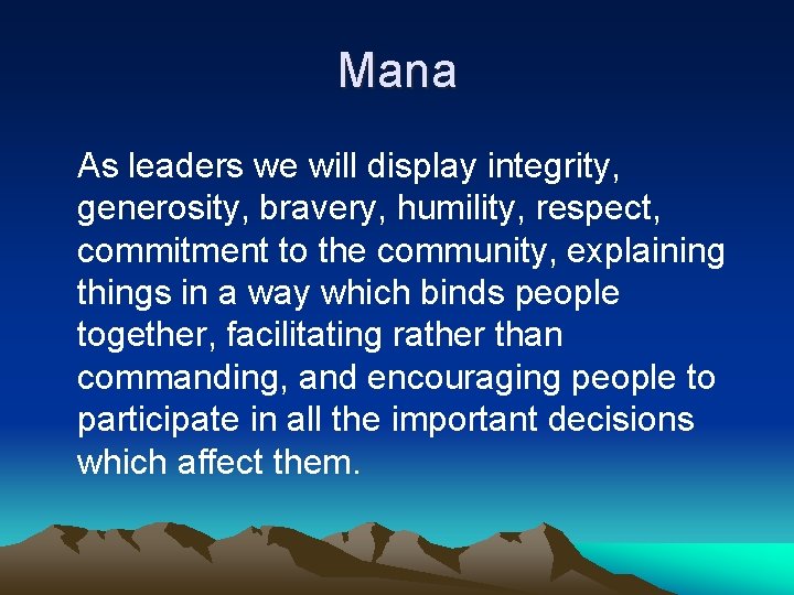 Mana As leaders we will display integrity, generosity, bravery, humility, respect, commitment to the Mana As leaders we will display integrity, generosity, bravery, humility, respect, commitment to the