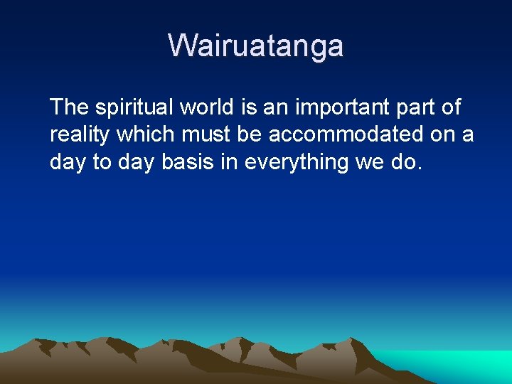 Wairuatanga The spiritual world is an important part of reality which must be accommodated Wairuatanga The spiritual world is an important part of reality which must be accommodated