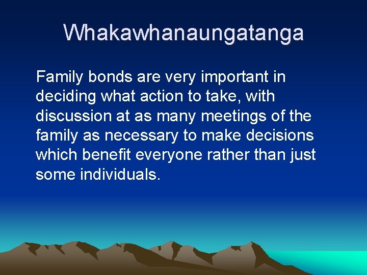 Whakawhanaungatanga Family bonds are very important in deciding what action to take, with discussion Whakawhanaungatanga Family bonds are very important in deciding what action to take, with discussion