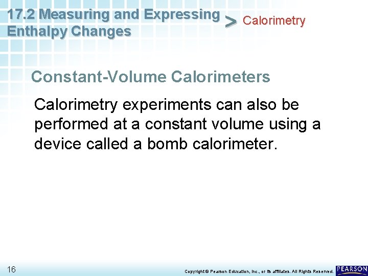 17. 2 Measuring and Expressing Calorimetry > Enthalpy Changes Constant-Volume Calorimeters Calorimetry experiments can