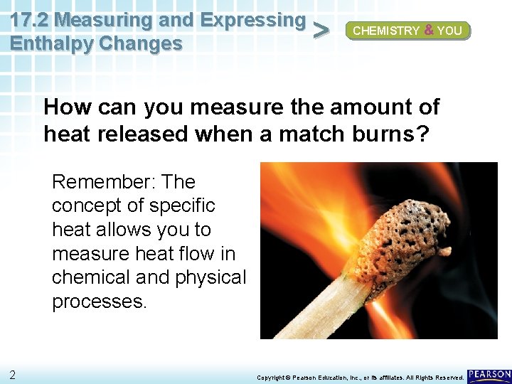 17. 2 Measuring and Expressing > Enthalpy Changes CHEMISTRY & YOU How can you