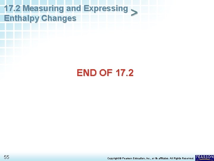 17. 2 Measuring and Expressing > Enthalpy Changes END OF 17. 2 55 Copyright
