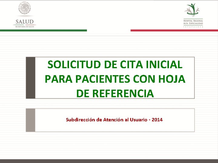 SOLICITUD DE CITA INICIAL PARA PACIENTES CON HOJA DE REFERENCIA Subdirección de Atención al