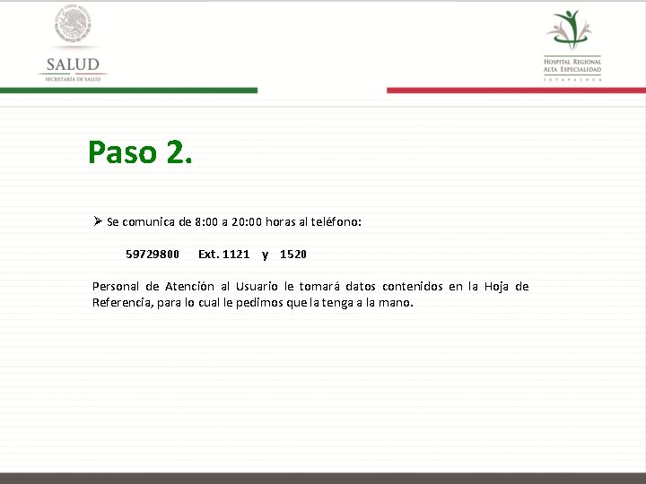 Paso 2. Ø Se comunica de 8: 00 a 20: 00 horas al teléfono: