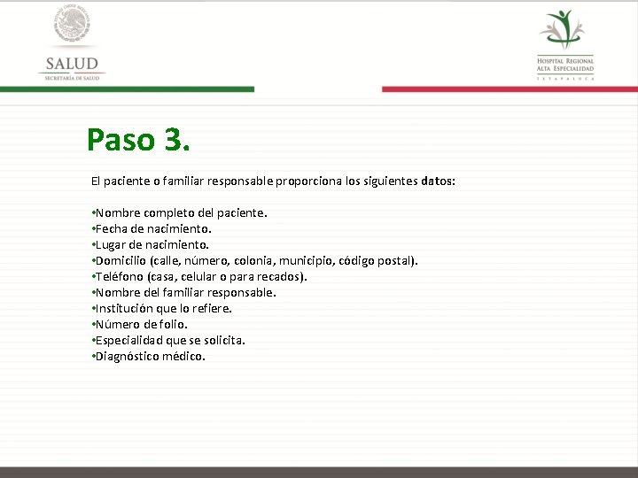 Paso 3. El paciente o familiar responsable proporciona los siguientes datos: • Nombre completo