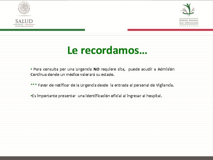 Le recordamos… • Para consulta por una Urgencia NO requiere cita, puede acudir a