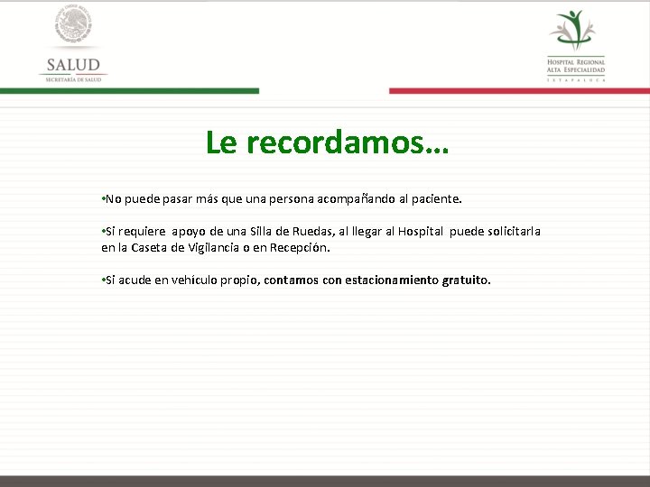 Le recordamos… • No puede pasar más que una persona acompañando al paciente. •