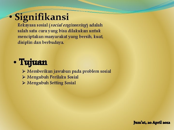 • Signifikansi Rekayasa sosial (social engineering) adalah satu cara yang bisa dilakukan untuk • Signifikansi Rekayasa sosial (social engineering) adalah satu cara yang bisa dilakukan untuk