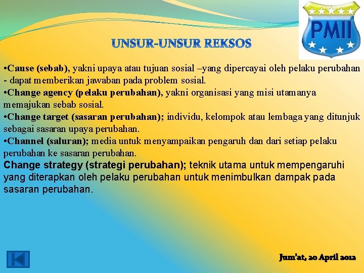 • Cause (sebab), yakni upaya atau tujuan sosial –yang dipercayai oleh pelaku perubahan • Cause (sebab), yakni upaya atau tujuan sosial –yang dipercayai oleh pelaku perubahan