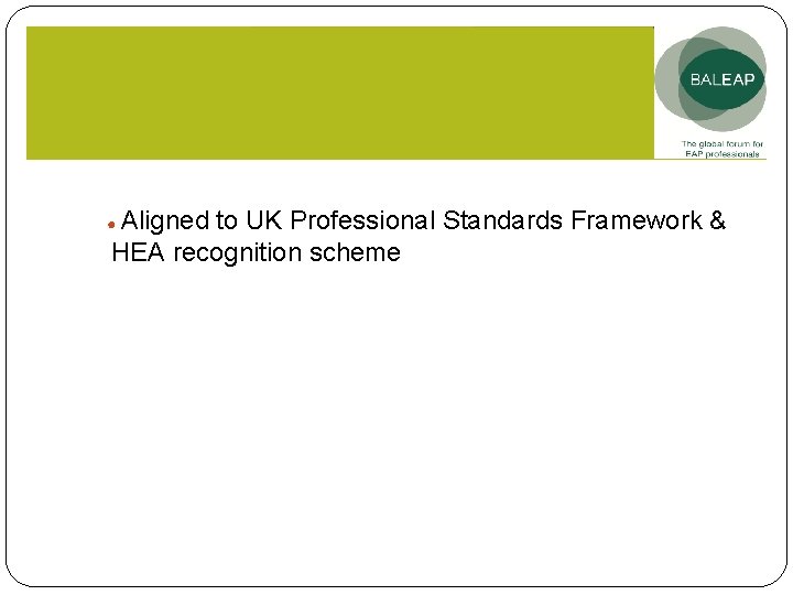 Aligned to UK Professional Standards Framework & HEA recognition scheme ● 