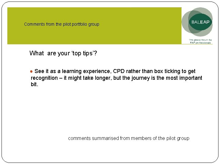 Comments from the pilot portfolio group What are your ‘top tips’? ● See it