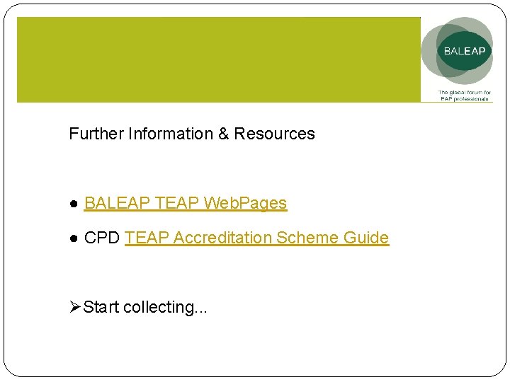 Further Information & Resources ● BALEAP TEAP Web. Pages ● CPD TEAP Accreditation Scheme