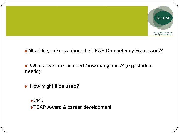 ●What do you know about the TEAP Competency Framework? ● What areas are included