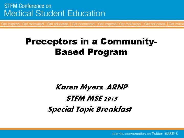 Preceptors in a Community. Based Program Karen Myers, ARNP STFM MSE 2015 Special Topic
