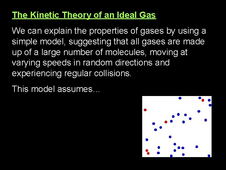 The Kinetic Theory of an Ideal Gas We can explain the properties of gases