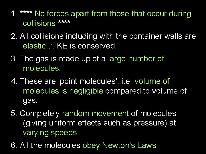 1. **** No forces apart from those that occur during collisions ****. 2. All