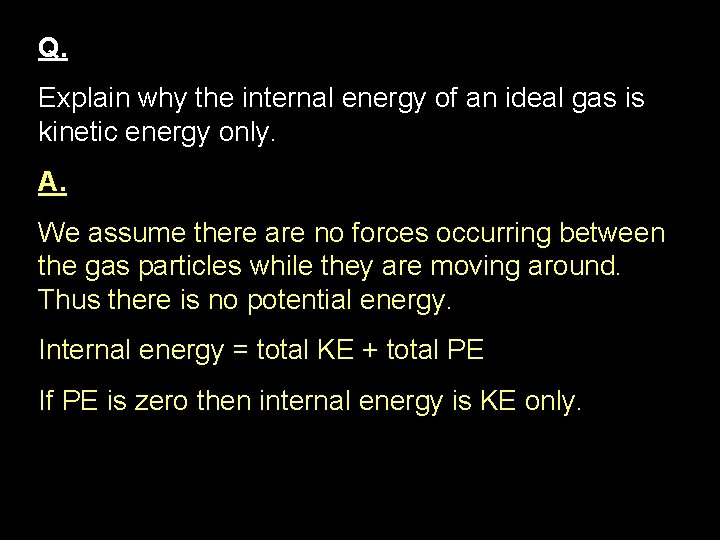 Q. Explain why the internal energy of an ideal gas is kinetic energy only.