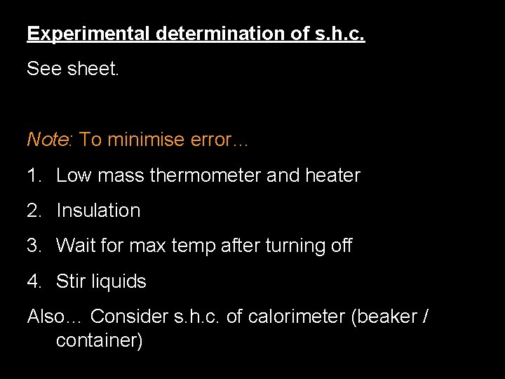 Experimental determination of s. h. c. See sheet. Note: To minimise error… 1. Low