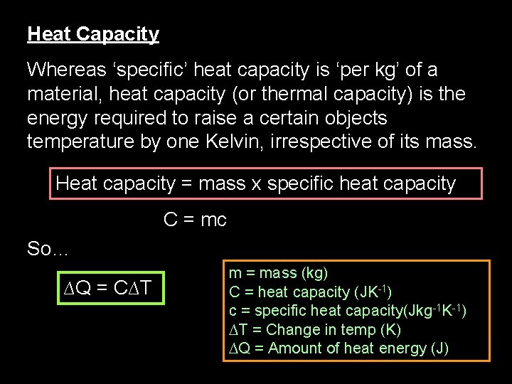 Heat Capacity Whereas ‘specific’ heat capacity is ‘per kg’ of a material, heat capacity