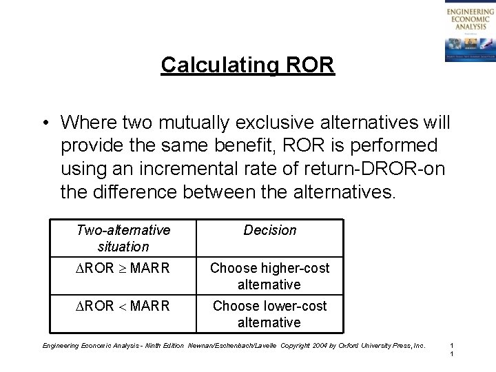 Calculating ROR • Where two mutually exclusive alternatives will provide the same benefit, ROR