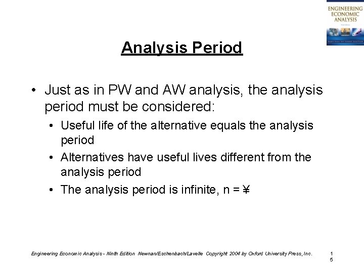 Analysis Period • Just as in PW and AW analysis, the analysis period must