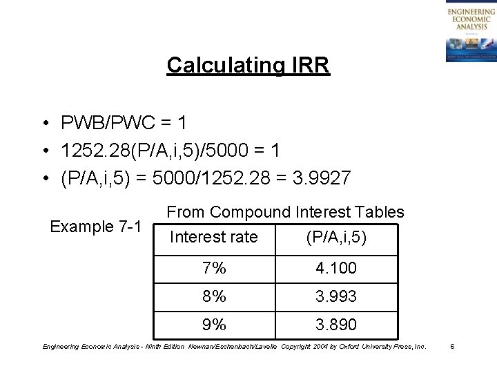 Calculating IRR • PWB/PWC = 1 • 1252. 28(P/A, i, 5)/5000 = 1 •