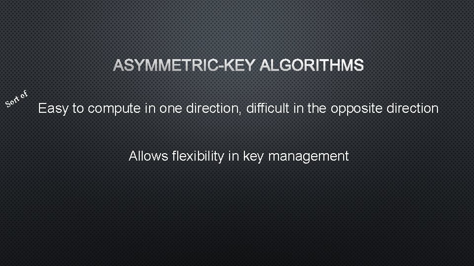 S o ort f Easy to compute in one direction, difficult in the opposite