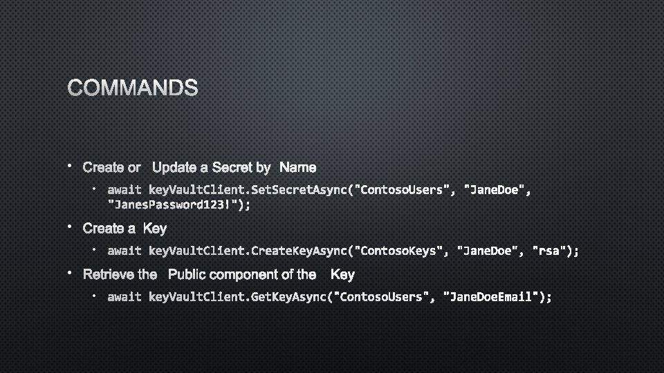 COMMANDS • CREATE OR UPDATE A SECRET BY NAME • await key. Vault. Client.
