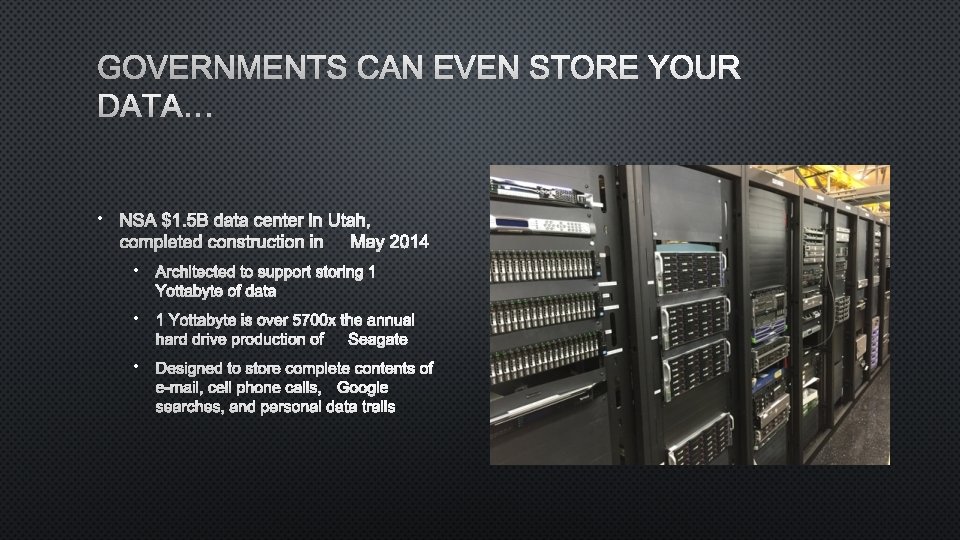 GOVERNMENTS CAN EVEN STORE YOUR DATA… • NSA $1. 5 B DATA CENTER INUTAH,