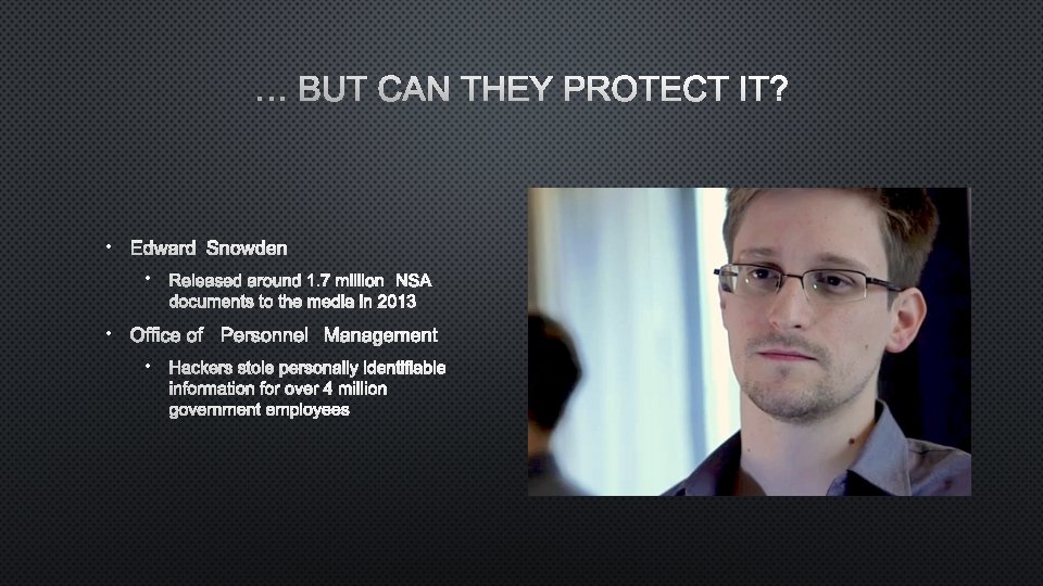 … BUT CAN THEY PROTECT IT? • EDWARD SNOWDEN • RELEASED AROUND 1. 7