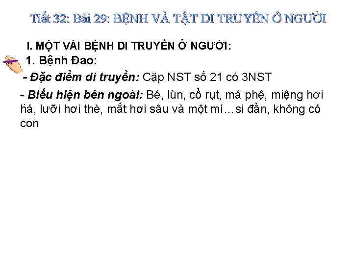 Tiết 32: Bài 29: BỆNH VÀ TẬT DI TRUYỀN Ở NGƯỜI I. MỘT VÀI