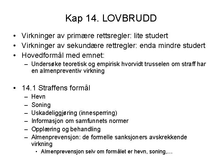 Kap 14. LOVBRUDD • Virkninger av primære rettsregler: lite studert • Virkninger av sekundære