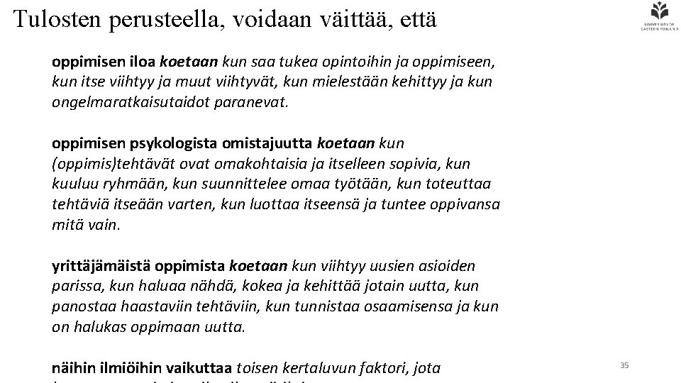 Tulosten perusteella, voidaan väittää, että oppimisen iloa koetaan kun saa tukea opintoihin ja oppimiseen,