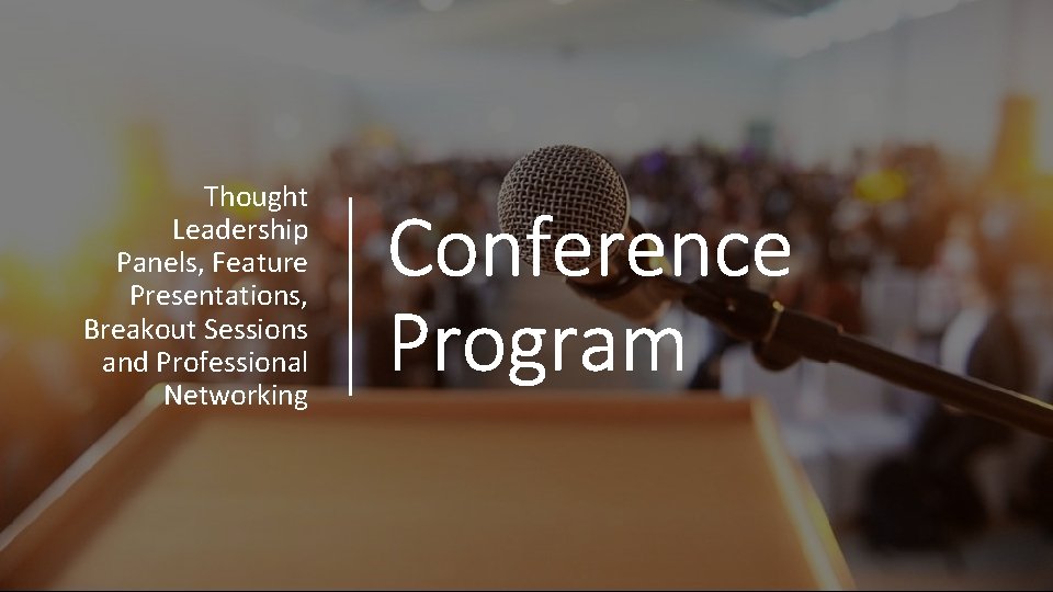 Thought Leadership Panels, Feature Presentations, Breakout Sessions and Professional Networking Rev. Conference Program Slide
