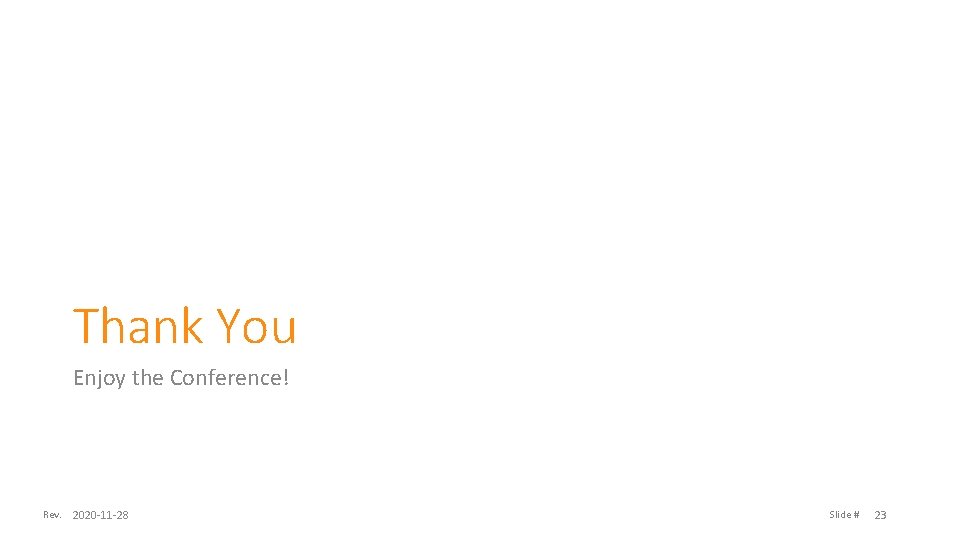 Thank You Enjoy the Conference! Rev. 2020 -11 -28 Slide # 23 