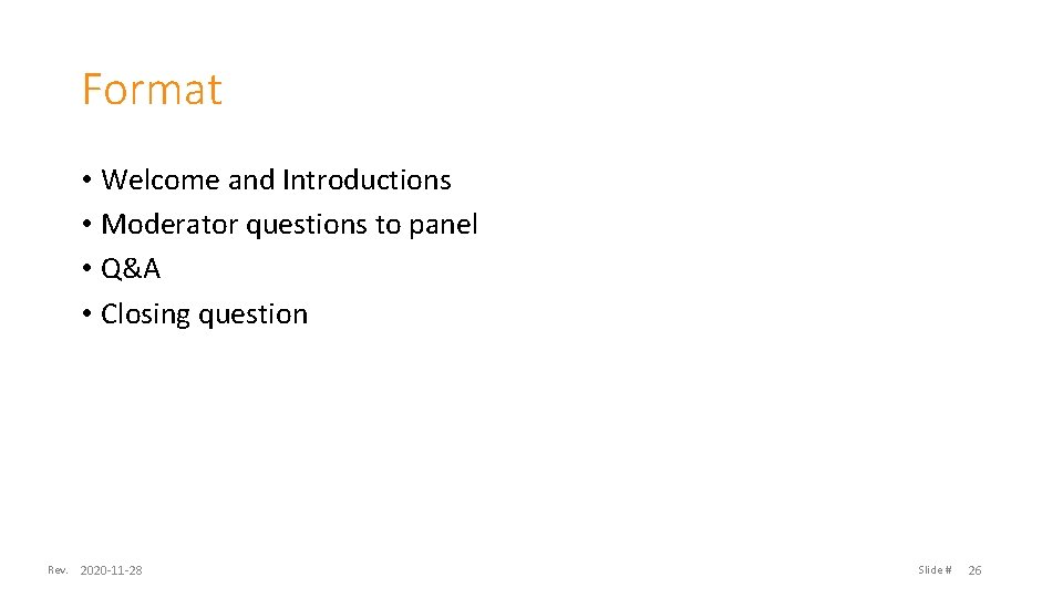 Format • Welcome and Introductions • Moderator questions to panel • Q&A • Closing