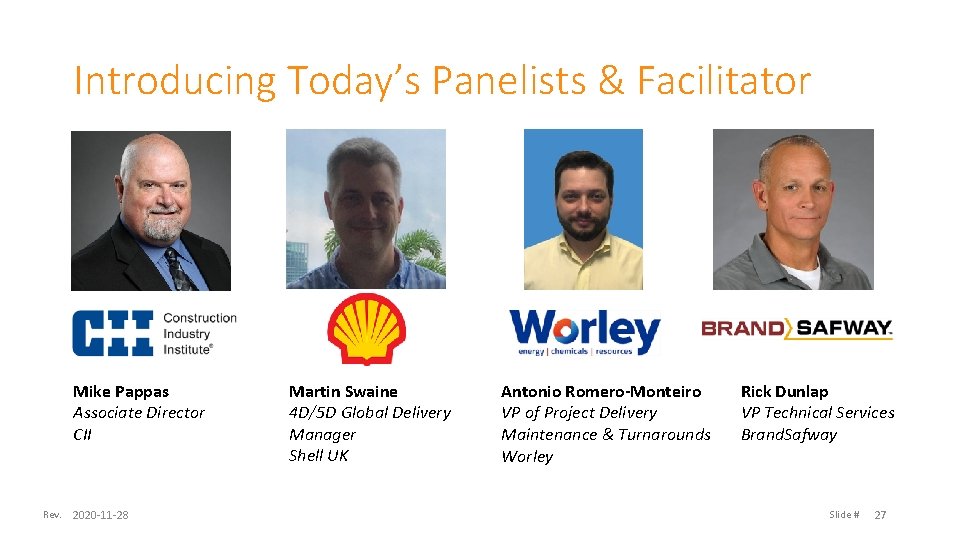 Introducing Today’s Panelists & Facilitator Mike Pappas Associate Director CII Rev. 2020 -11 -28