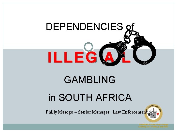DEPENDENCIES of ILLE G A L GAMBLING in SOUTH AFRICA Philly Masogo – Senior