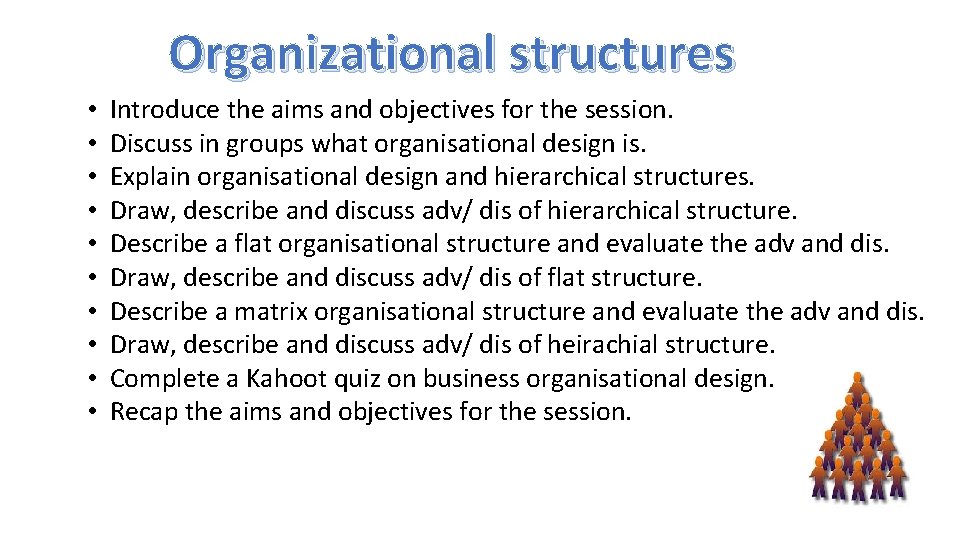 Organizational structures • • • Introduce the aims and objectives for the session. Discuss