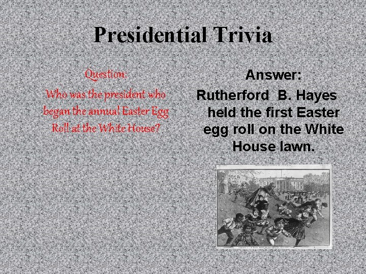 Presidential Trivia Question: Who was the president who began the annual Easter Egg Roll