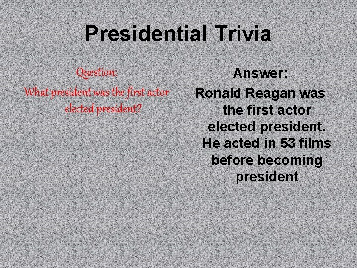 Presidential Trivia Question: What president was the first actor elected president? Answer: Ronald Reagan