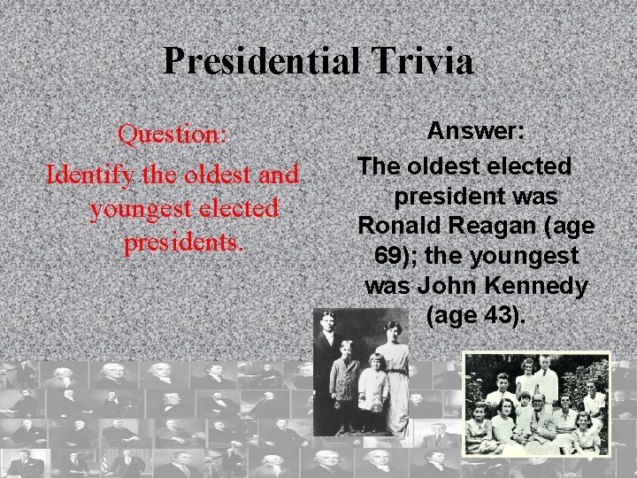 Presidential Trivia Question: Identify the oldest and youngest elected presidents. Answer: The oldest elected