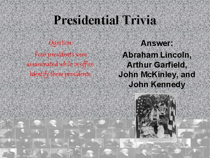 Presidential Trivia Question: Four presidents were assassinated while in office. Identify these presidents. Answer: